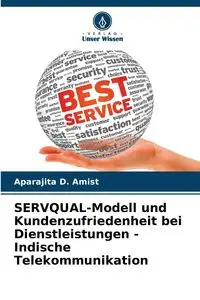 SERVQUAL-Modell und Kundenzufriedenheit bei Dienstleistungen - Indische Telekommunikation - Amist Aparajita D.