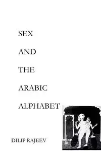 SEX AND THE ARABIC ALPHABET - Rajeev Dilip