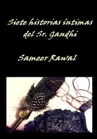 SIETE HISTORIAS ÍNTIMAS DEL SR. GANDHI - Rawal Sameer