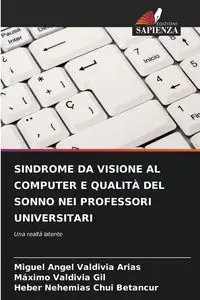 SINDROME DA VISIONE AL COMPUTER E QUALITÀ DEL SONNO NEI PROFESSORI UNIVERSITARI - Miguel Angel Valdivia Arias