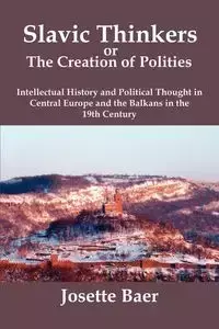 SLAVIC THINKERS OR THE CREATION OF POLITIES - Josette Baer