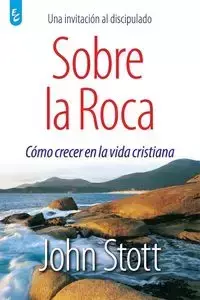 SOBRE LA ROCA - John Stott