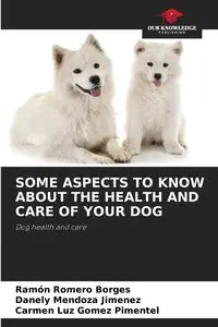 SOME ASPECTS TO KNOW ABOUT THE HEALTH AND CARE OF YOUR DOG - Ramón Romero Borges