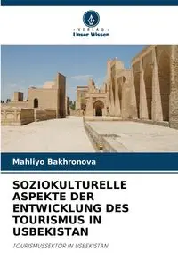 SOZIOKULTURELLE ASPEKTE DER ENTWICKLUNG DES TOURISMUS IN USBEKISTAN - Bakhronova Mahliyo