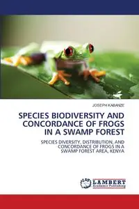 SPECIES BIODIVERSITY AND CONCORDANCE OF FROGS IN A SWAMP FOREST - Joseph Kabanze