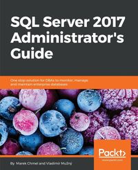 SQL Server 2017 Administrator's Guide - Marek Chmel