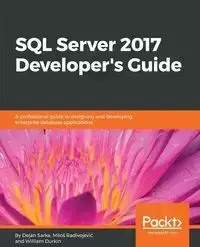 SQL Server 2017 Developer's Guide - Sarka Dejan