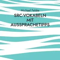 SRC-Vokabeln mit Aussprachetipps - Michael Felske