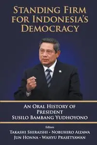 STANDING FIRM FOR INDONESIA'S DEMOCRACY - TAKASHI SHIRAISHI NOBUHIRO AIZAWA JUN