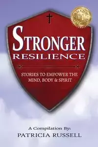 STRONGER RESILIENCE - Stories To Empower the Mind, Body & Spirit - Russell Patricia