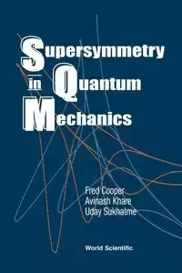 SUPERSYMMETRY IN QUANTUM MECHANICS - FRED COOPER AVINASH KHARE &UDAY SUKHATME