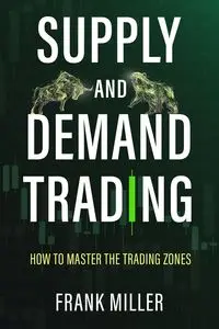 SUPPLY AND DEMAND TRADING - Frank Miller