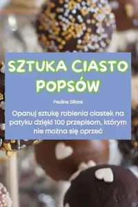 SZTUKA CIASTO POPSÓW - Paulina Sikora