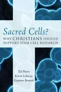 Sacred Cells? - Ted Peters