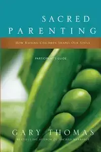 Sacred Parenting Participant's Guide - Thomas Gary