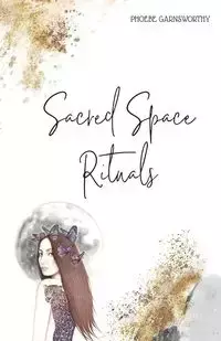 Sacred Space Rituals - Phoebe Garnsworthy