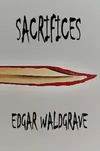 Sacrifices - The Witch Chronicles - Rise Of The Dark Witch High King - Book One - Edgar Waldgrave