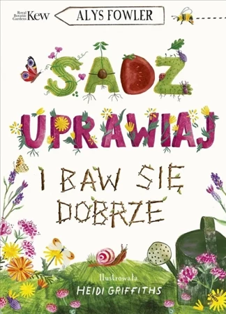 Sadź, uprawiaj i baw się dobrze - Alys Fowler