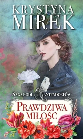 Saga rodu Cantendorfów 3: Prawdziwa miłość - Krystyna Mirek