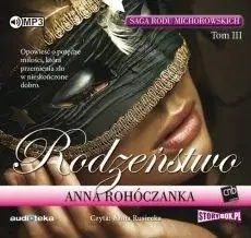 Saga rodu Michorowskich T.3 Rodzeństwo. Audiobook - Anna Rohóczanka