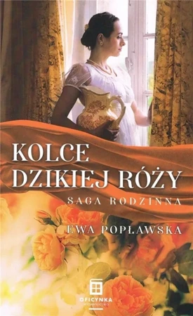 Saga rodzinna T.3 Kolce dzikiej róży - Ewa Popławska