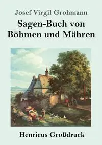 Sagen-Buch von Böhmen und Mähren (Großdruck) - Josef Virgil Grohmann