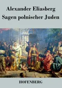 Sagen polnischer Juden - Alexander Eliasberg