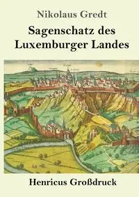 Sagenschatz des Luxemburger Landes (Großdruck) - Gredt Nikolaus