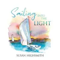 Sailing into the Light - Susan Highsmith