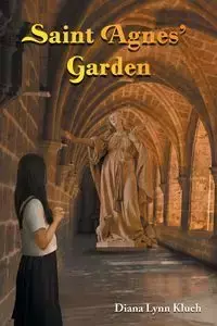 Saint  Agnes' Garden - Diana Lynn Klueh