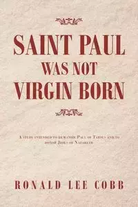 Saint Paul Was Not Virgin Born - Ronald Lee Cobb