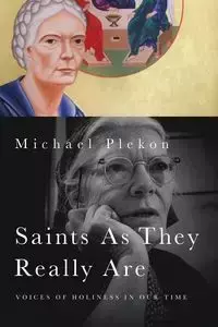 Saints As They Really Are - Michael Plekon