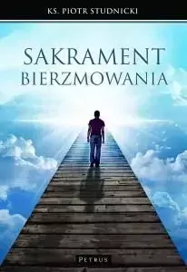 Sakrament bierzmowania - Ks. Piotr Stdnicki