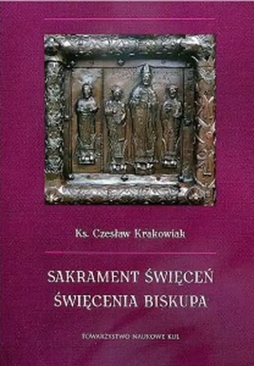 Sakrament święceń. Święcenia biskupa - Czesław Krakowiak