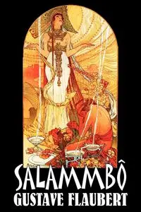 Salammbo by Gustave Flaubert, Fiction, Classics, Literary, Historical - Gustave Flaubert