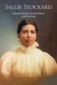 Sallie Stockard and the Adversities of an Educated Woman of the New South - Carole W. Troxler