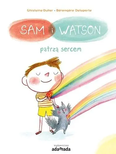 Sam i Watson patrzą sercem - Ghislaine Dulier, ilustracje Brengre Delaporte