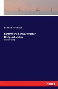 Sämmtliche Schwarzwälder Dorfgeschichten - Auerbach Berthold