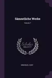 Sämmtliche Werke; Volume 7 - Kant Immanuel