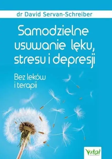 Samodzielne usuwanie lęku, stresu i depresji - David Servan-Schreiber