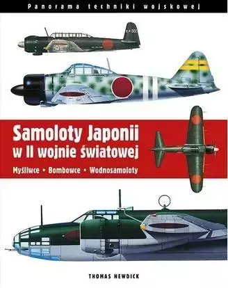 Samoloty Japonii w II wojnie światowej Myśliwce Bombowce Wodnosamoloty  - Thomas Newdick