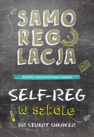 Samoregulacja w szkole. SELF-REG - Stuart Shanker