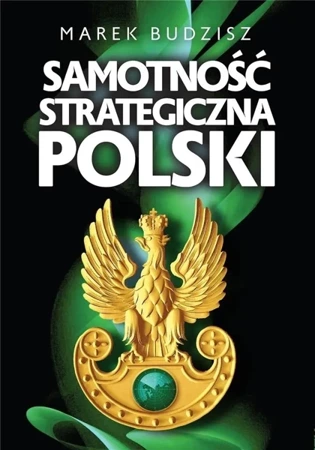 Samotność strategiczna Polski - Marek Budzisz