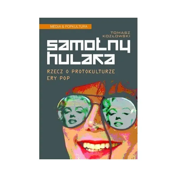 Samotny hulaka Rzecz o protokulturze ery pop - Tomasz Kozłowski