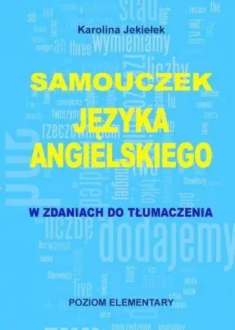 Samouczek języka angielskiego. Poziom elementary - Karolina Jekiełek