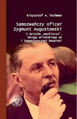 Samozwańczy oficer Zygmunt Augustowski - Krzysztof A. Tochman