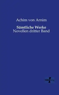 Sämtliche Werke - von Arnim Achim