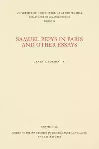 Samuel Pepys in Paris and Other Essays - Holmes Jr. Urban T.