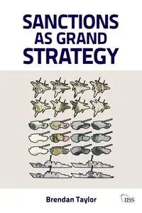 Sanctions as Grand Strategy - Taylor Brendan