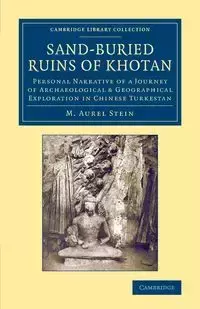 Sand-Buried Ruins of Khotan - Stein M. Aurel